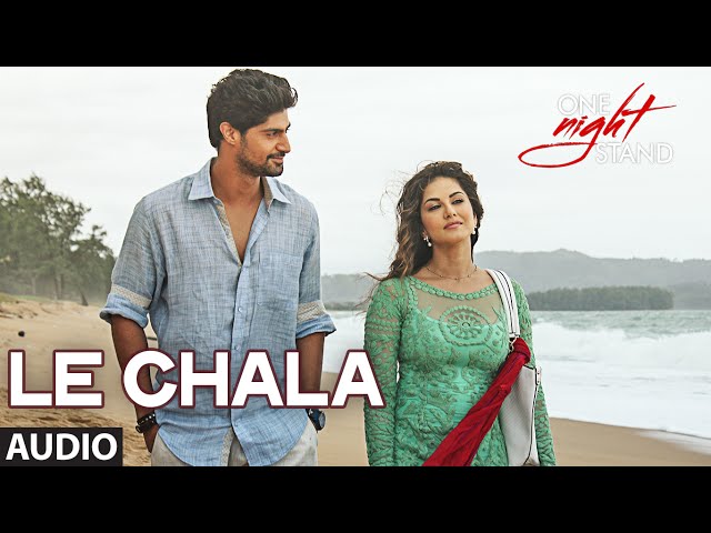 LE CHALA Full Song | ONE NIGHT STAND | Sunny Leone, Tanuj Virwani ...