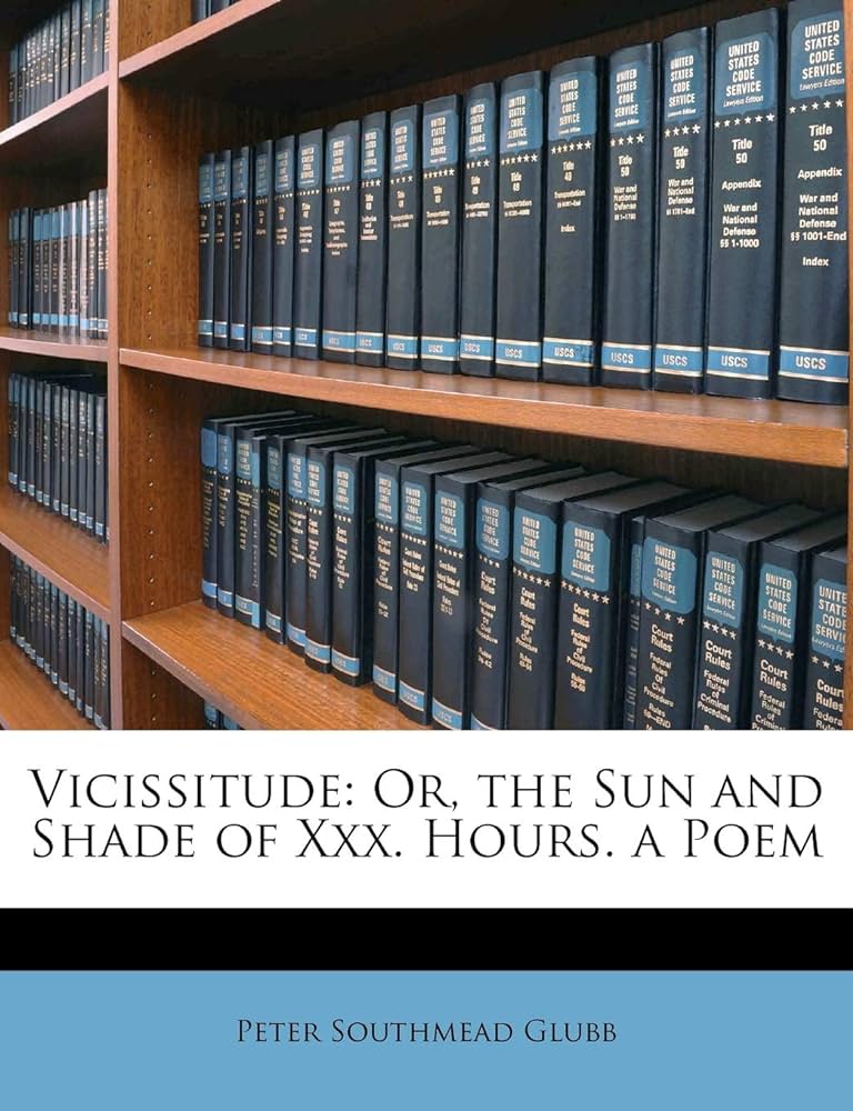 Vicissitude: Or, the Sun and Shade of Xxx. Hours. a Poem: Glubb ...
