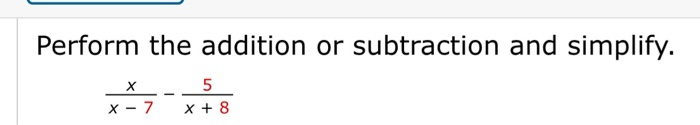 Solved Perform the addition or subtraction and simplify. xxx ...