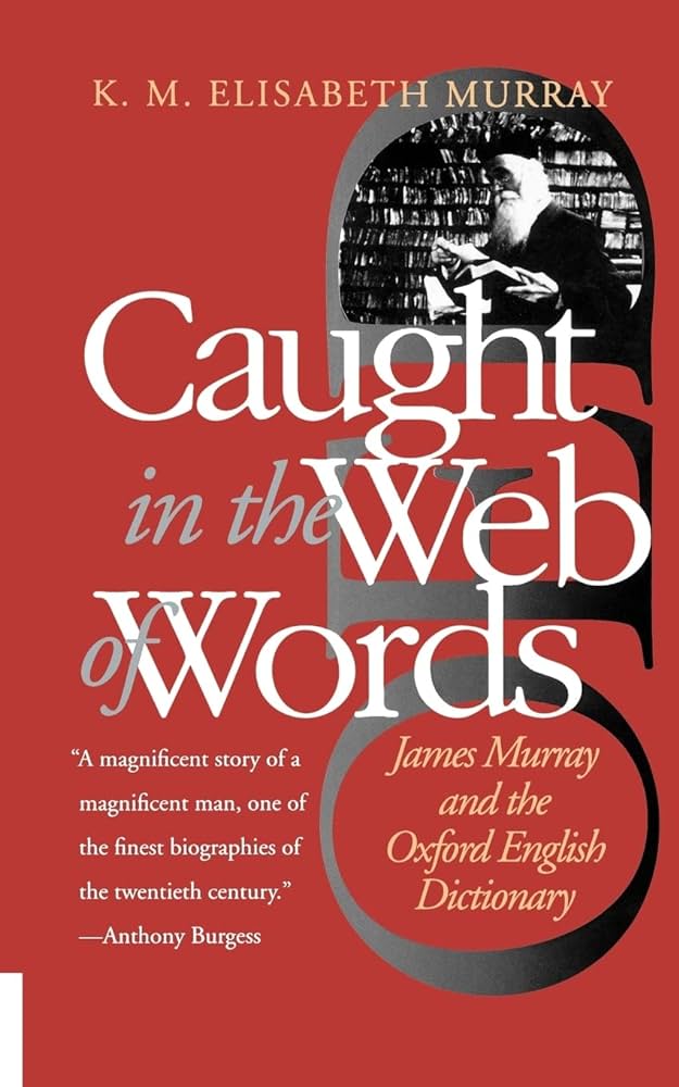 Caught in the Web of Words: James Murray and the Oxford English ...