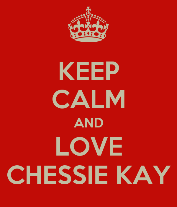 KEEP CALM AND LOVE CHESSIE KAY Poster | mrweirdo3 | Keep Calm-o-Matic