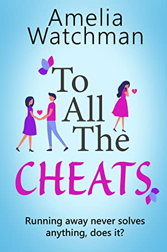 To All The Cheats: A romantic comedy for anyone who has ever been ...