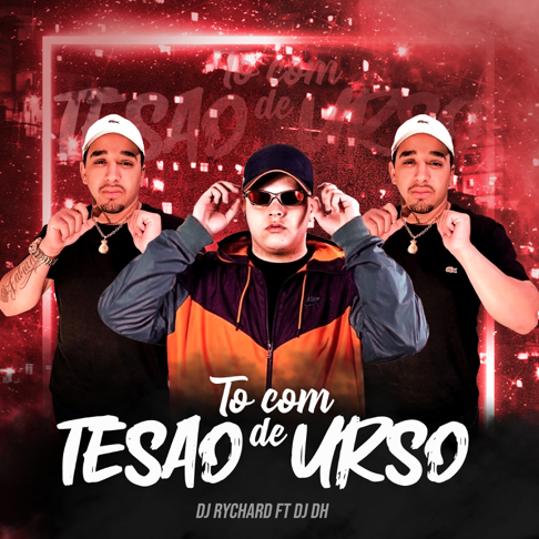 To Com Tesão de Urso (feat. DJ DH) by DJRychard - Song on Apple Music