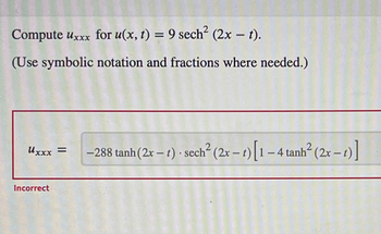 Answered: Compute Uxxx for u(x, t) = 9 sech² (2x… | bartleby