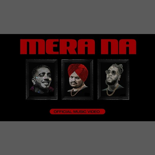 Stream Mera Na - Sidhu Moose Wala x Burna Boy x Steel Banglez ...