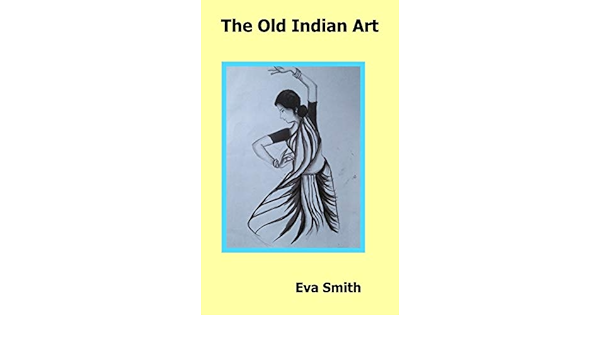 The Old Indian Art: Smith, Eva: 9781389418501: Amazon.com: Books