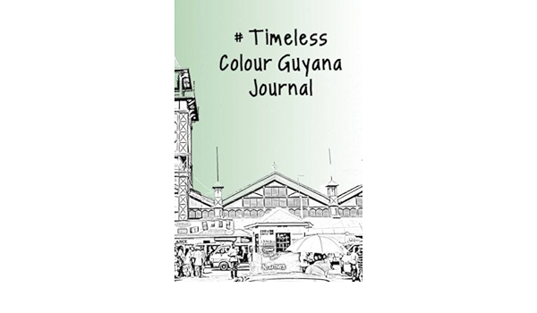 The Colour Guyana Journal (#Timeless Journals): Publication, A ...