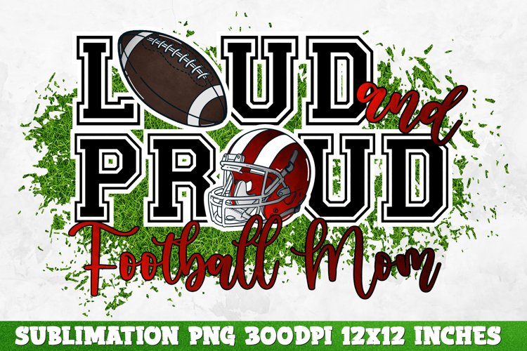 Loud and Proud Football Mom Sublimation PNG, Football Mom PN