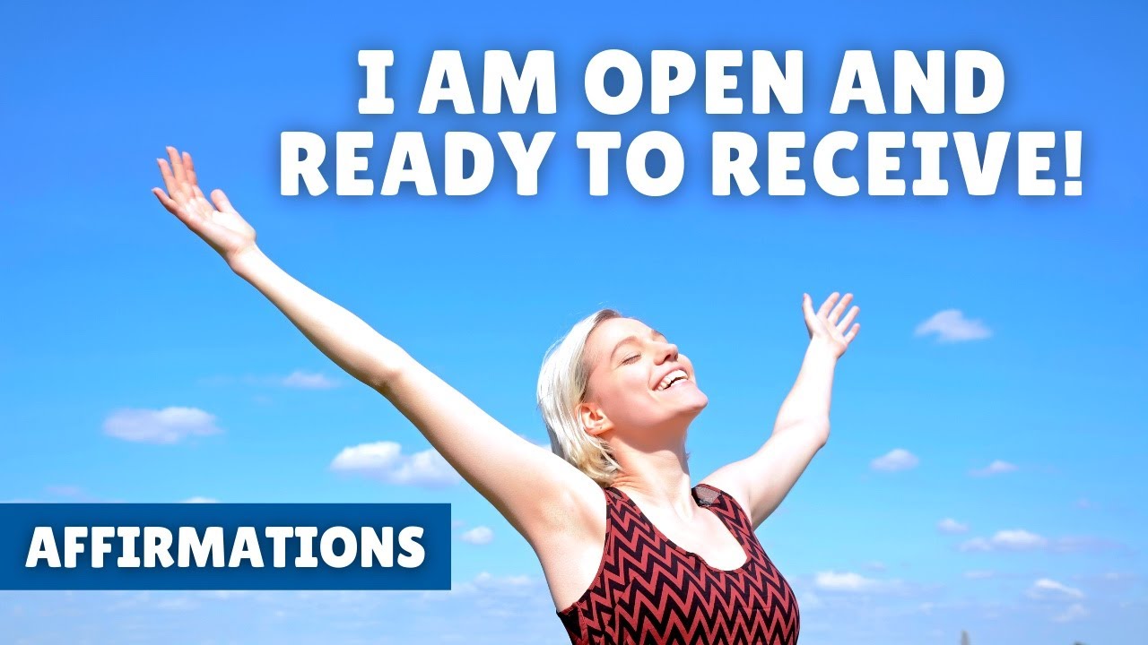 I Am Open and Ready to Receive | Affirmations for Success ...