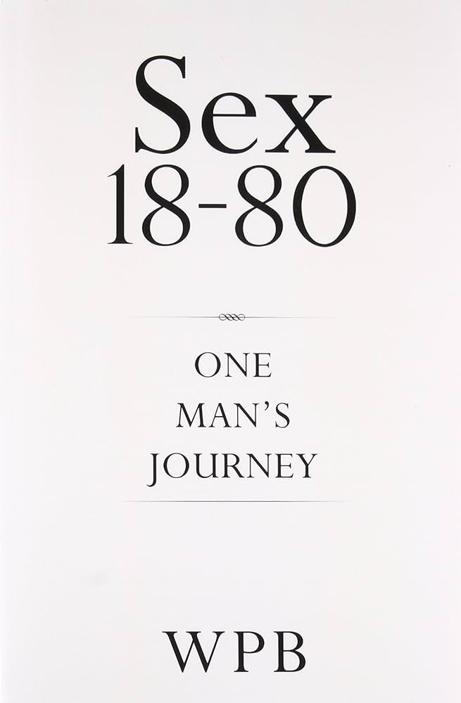 Sex 18-80 One Man's Journey: Wpb: 9781615792078: Amazon.com: Books