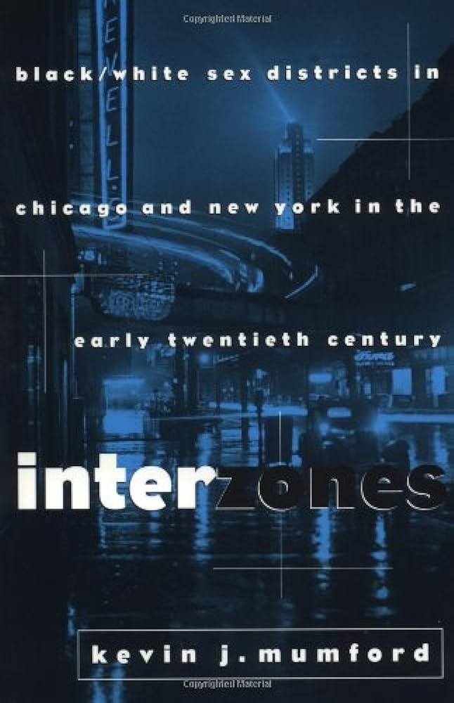 Interzones: Black/White Sex Districts in Chicago and New York in ...