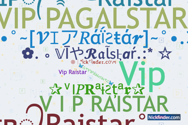 Nicknames for VIPRaistar: VIƤ꧁ᏒคᎥຮᴛαʀ࿐, Vipxxxc, Vip, V I P ...