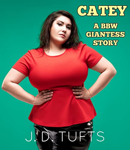 Catey: A BBW Giantess Story - Kindle edition by Tufts, J. D. ...