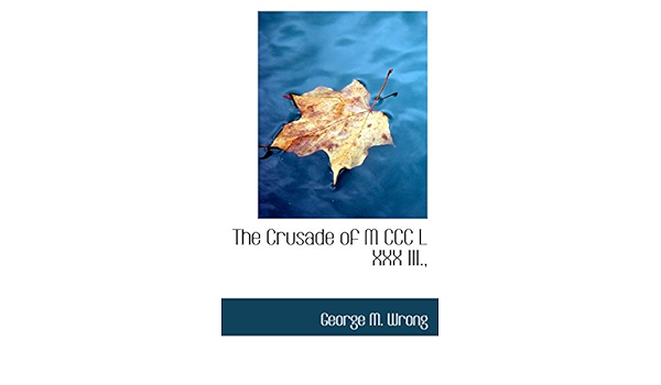 The Crusade of Mccclxxxiii: Wrong, George M.: 9781110899500 ...