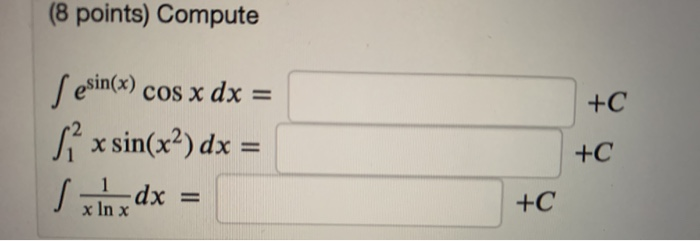 Solved (8 points) Compute esin(x) cos x dx = 2 x sin(x2) dx ...