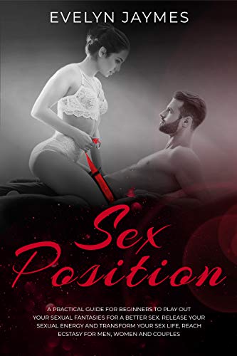 Sex Positions: A practical guide for beginners to play out your ...