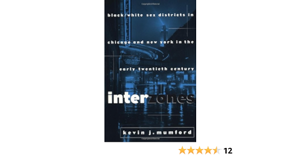 Interzones: Black/White Sex Districts in Chicago and New York in ...