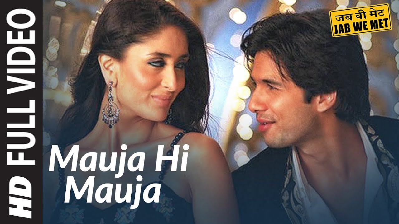 Full Video: Mauja Hi Mauja | Jab We Met | Shahid kapoor, Kareena ...