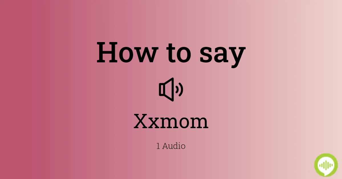 How to pronounce Xxmom | HowToPronounce.com