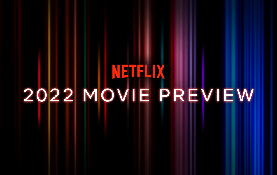 2022 Netflix Movie Preview: New Year. New Movies. Every Week ...