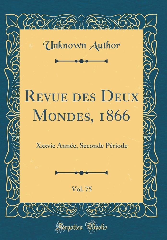 Amazon.com: Revue Des Deux Mondes, 1866, Vol. 75: Xxxvie Année ...