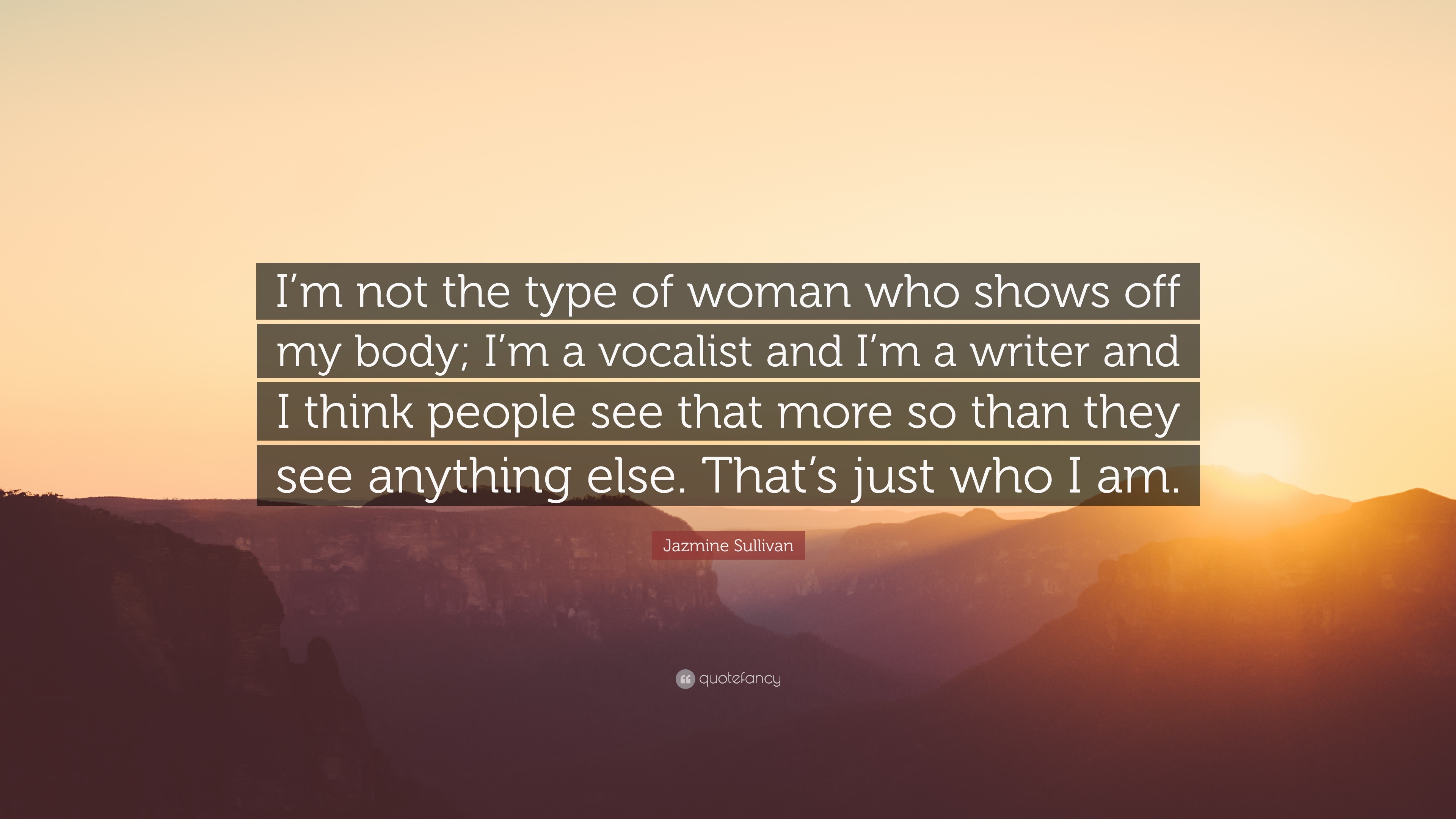 Jazmine Sullivan Quote: “I'm not the type of woman who shows off ...