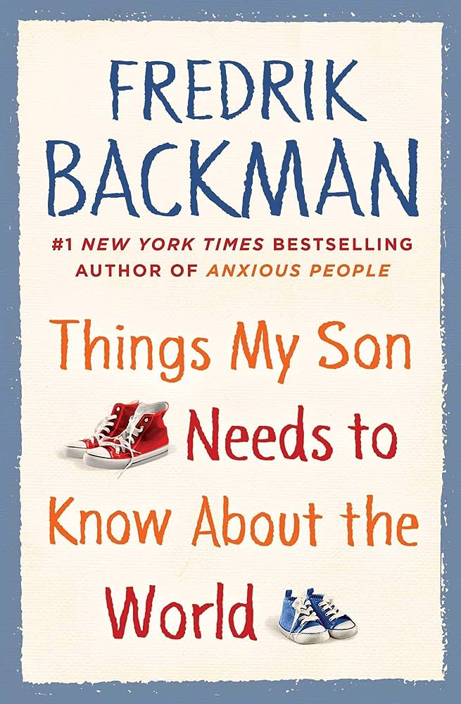 Things My Son Needs to Know about the World: Backman, Fredrik ...