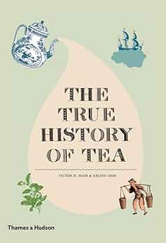 The True History of Tea: Hoh, Erling, Mair, Victor H ...