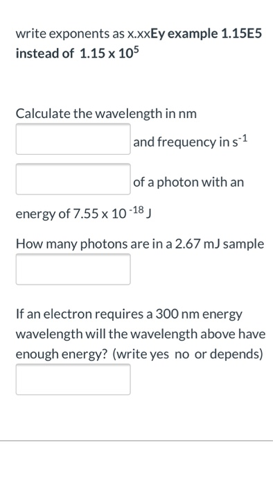 Solved write exponents as x.xxEy example 1.15E5 instead of | Chegg.com