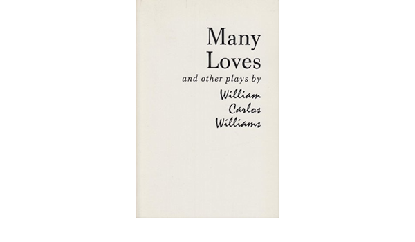 Many Loves and Other Plays: The Collected Plays of William Carlos ...