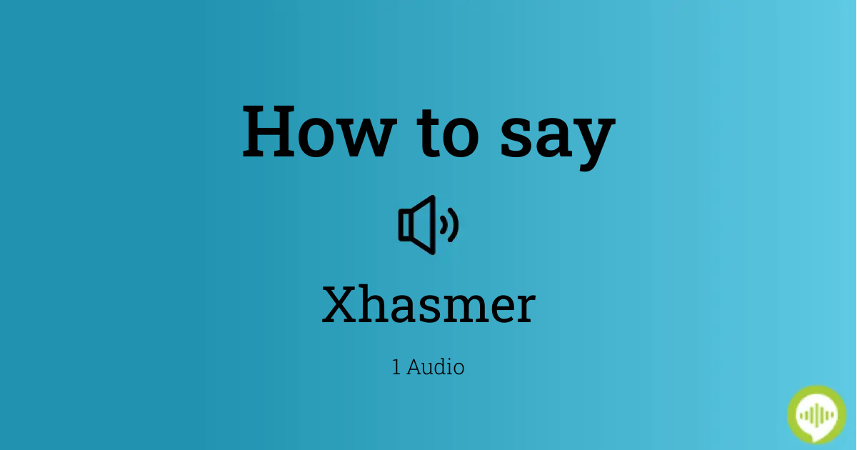 How to pronounce xhasmer | HowToPronounce.com