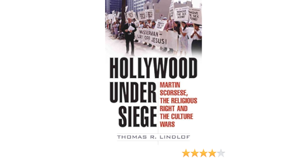 Hollywood Under Siege: Martin Scorsese, the Religious Right, and ...