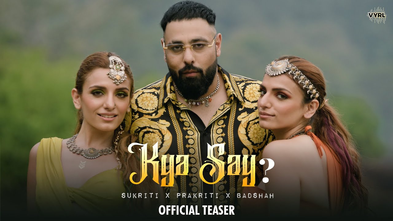 Kya Say (Official Teaser) Sukriti x Prakriti x Badshah | Chamath ...