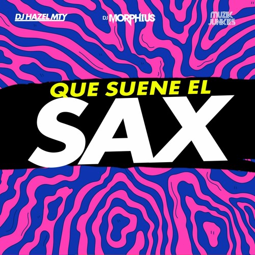 Stream Que Suene El SaXXX - DJ Hazel Mty, DJ Morphius & Muzik ...