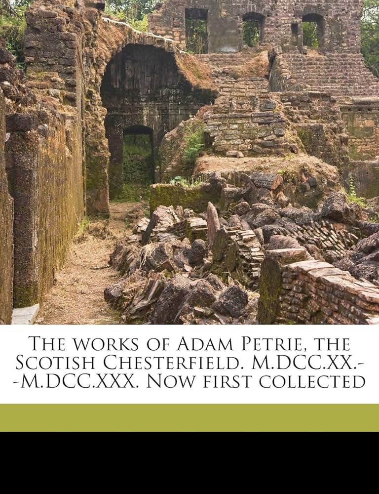 The works of Adam Petrie, the Scotish Chesterfield. M.DCC.XX.-M ...