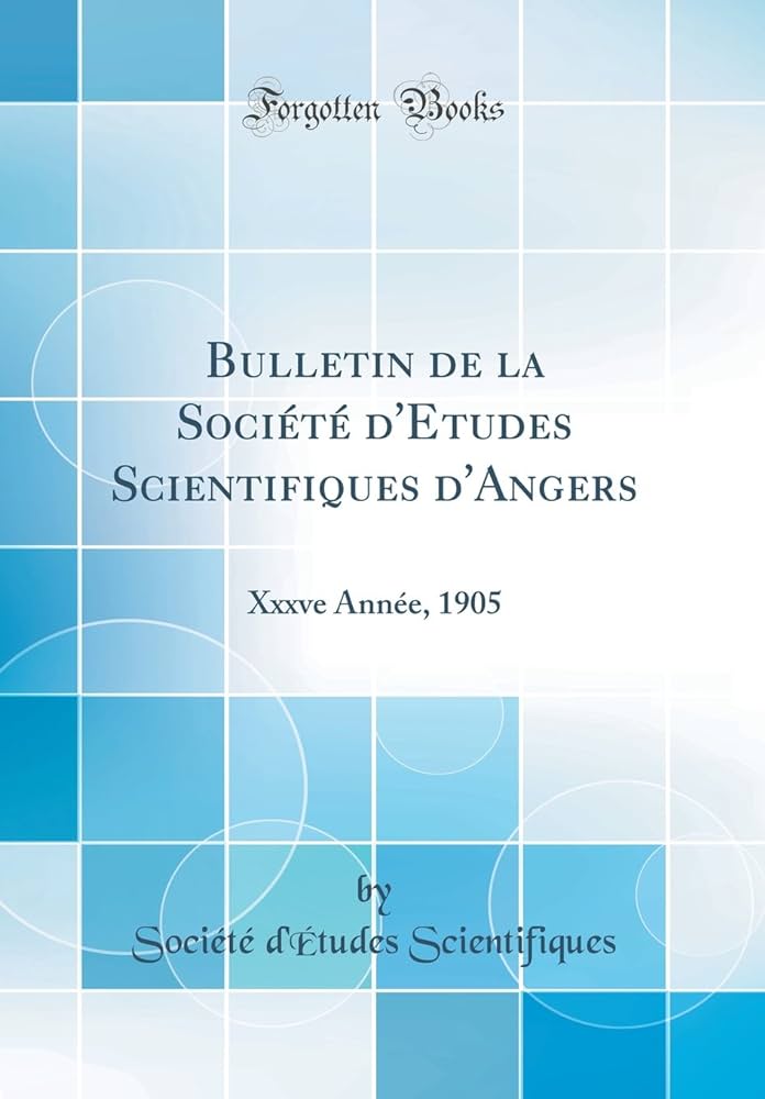 Bulletin de la Société d'Etudes Scientifiques d'Angers: Xxxve ...