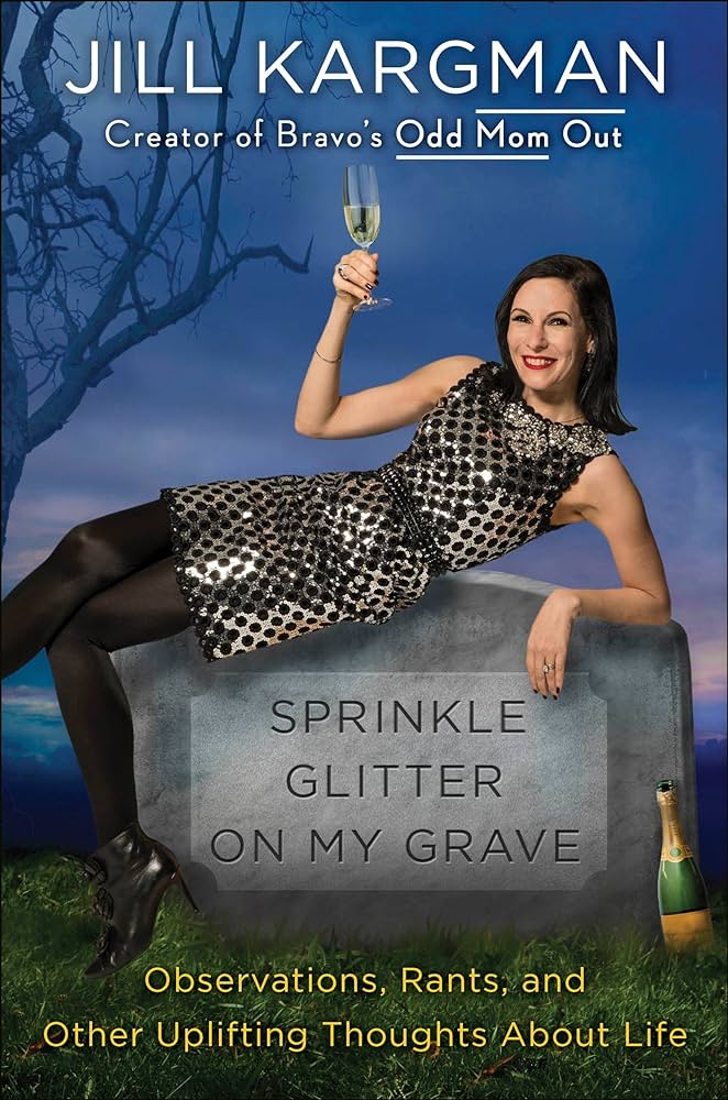 Sprinkle Glitter on My Grave: Observations, Rants, and Other ...