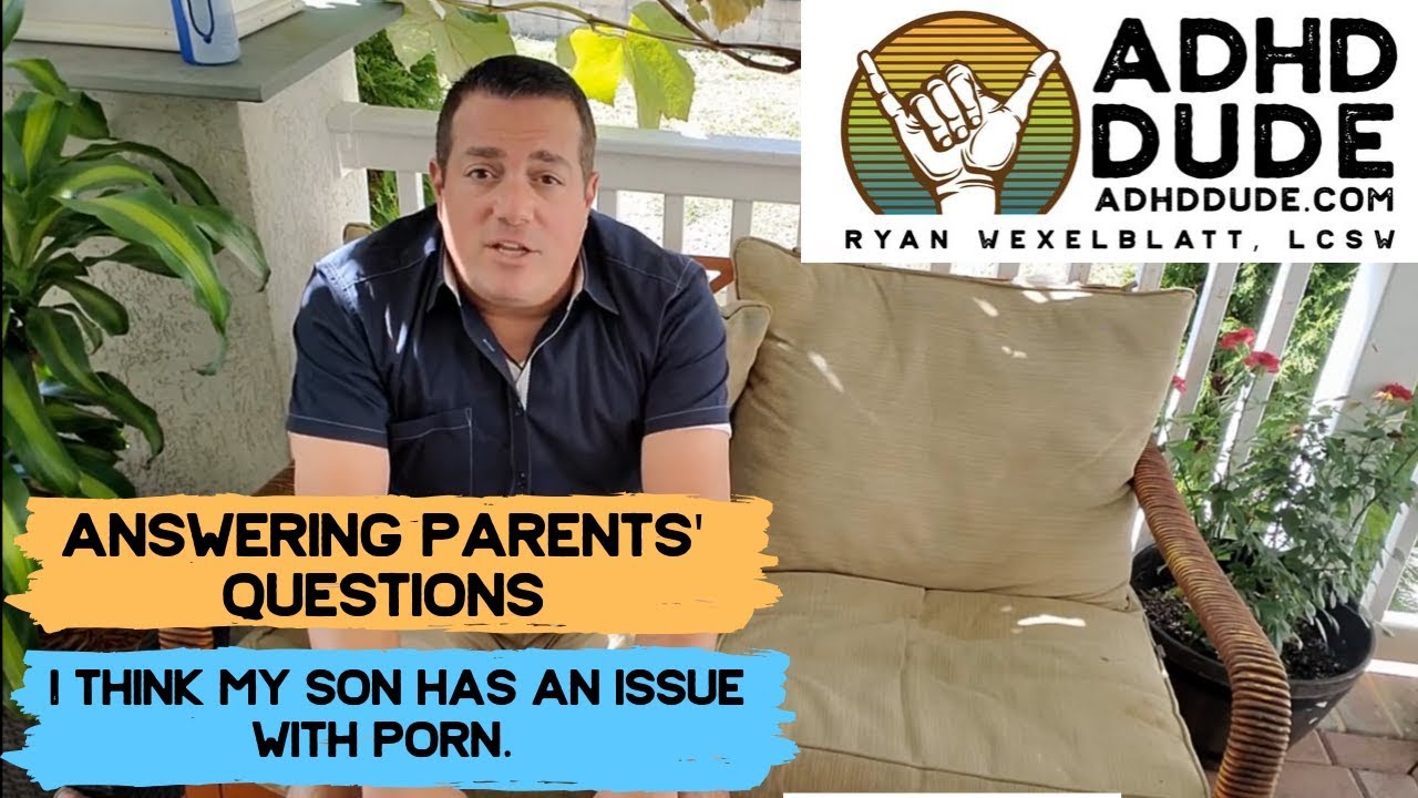 I think my son has an issue with porn, help! - ADHD Dude - Ryan ...