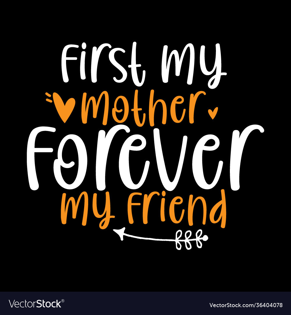 First my mother forever friend best mom Royalty Free Vector