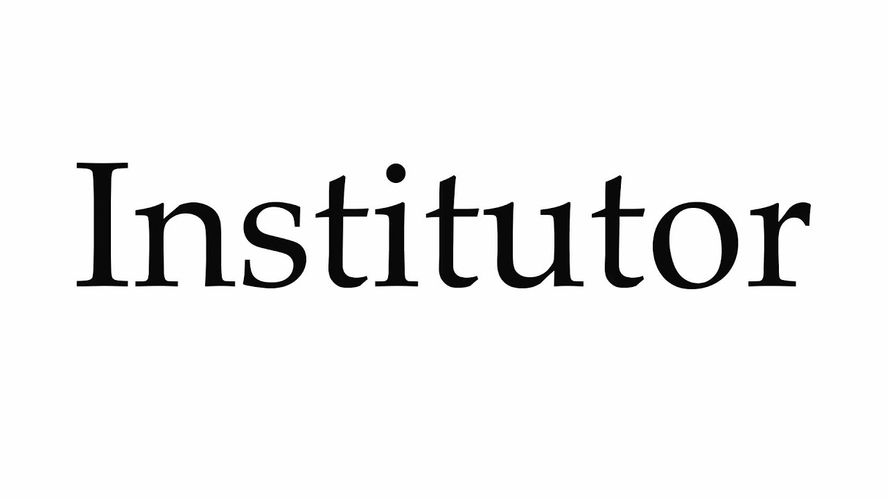 How to Pronounce Institutor - YouTube