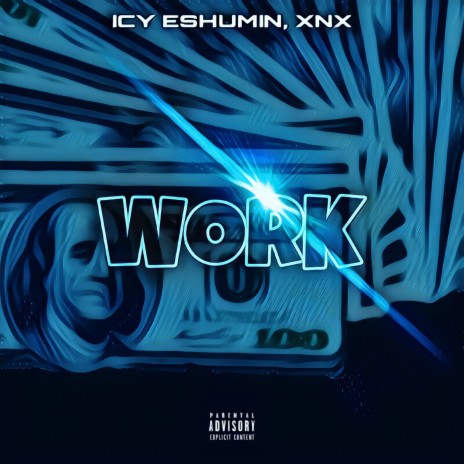 Icy Eshumin - WORK ft. XNX MP3 Download & Lyrics | Boomplay