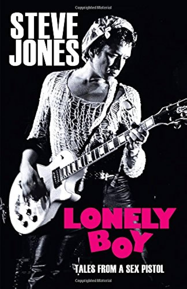 Lonely Boy: Tales from a Sex Pistol: Jones, Steve, Thompson, Ben ...