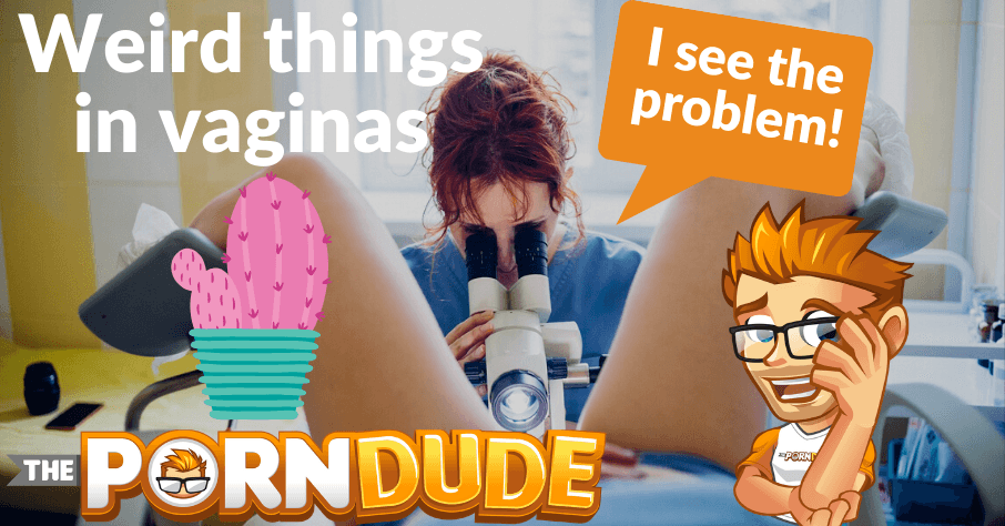 Weird things women stuck in their vaginas in 2017 | Porn Dude – Blog