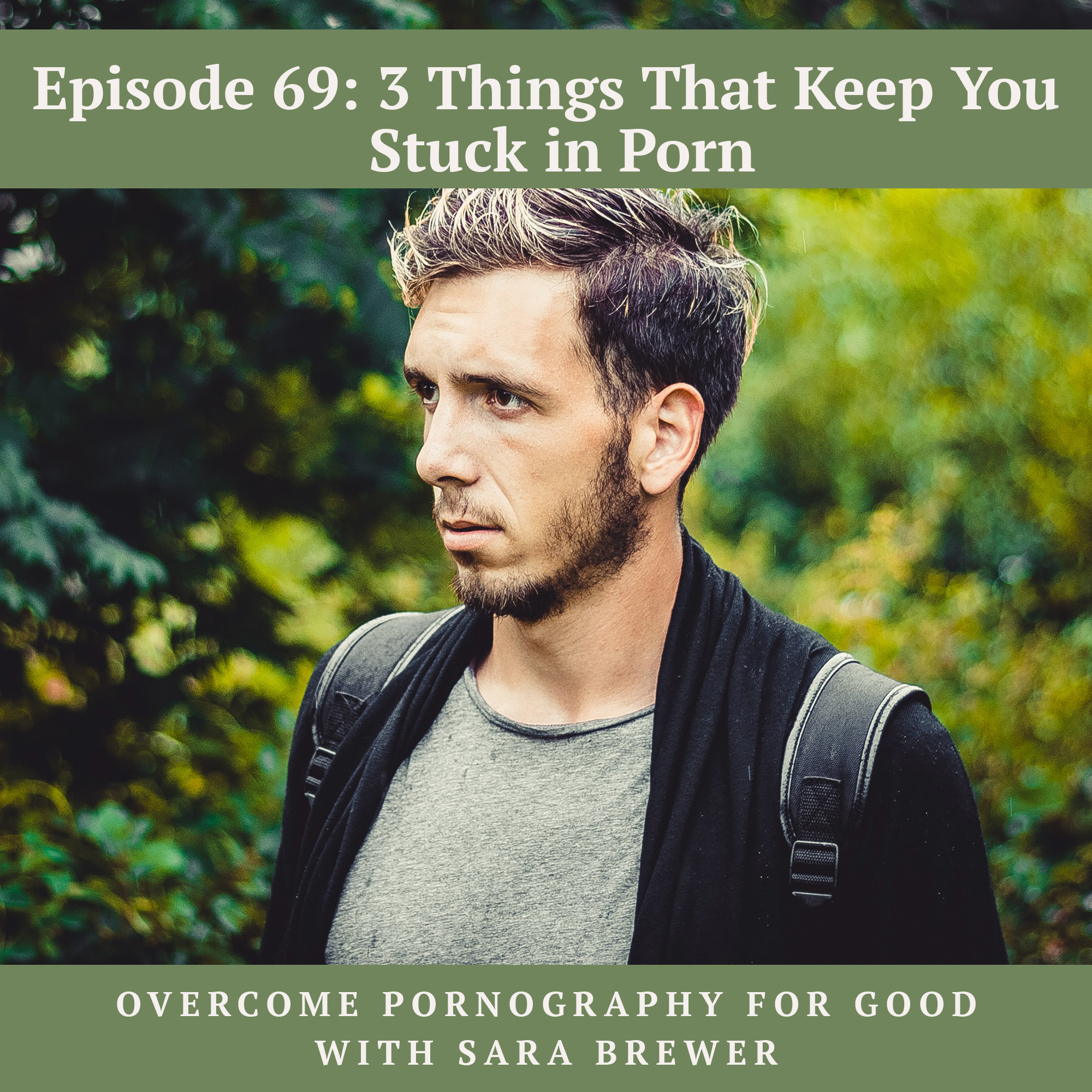 Episode 69: 3 Things That Keep You Stuck in Porn