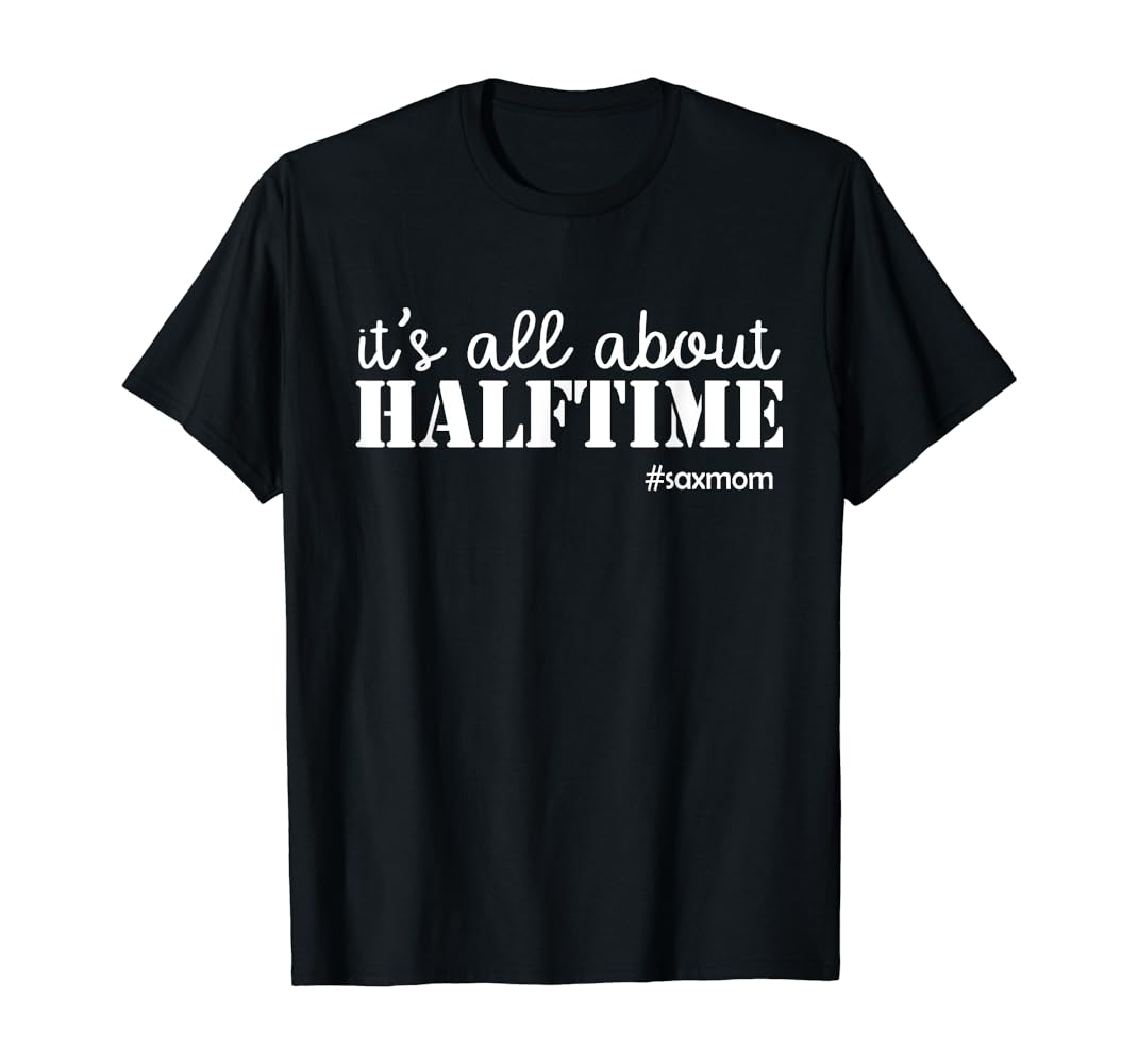 Amazon.com: It's all about Halftime #saxmom Saxophone Band Mom ...