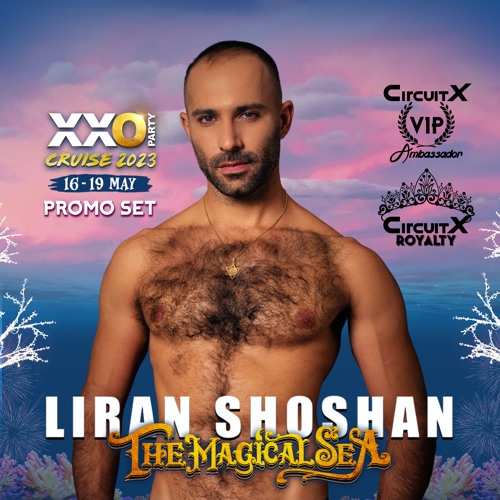 Stream LIRAN SHOSHAN | XXO Party Cruise 2023 | The Magical Sea by ...