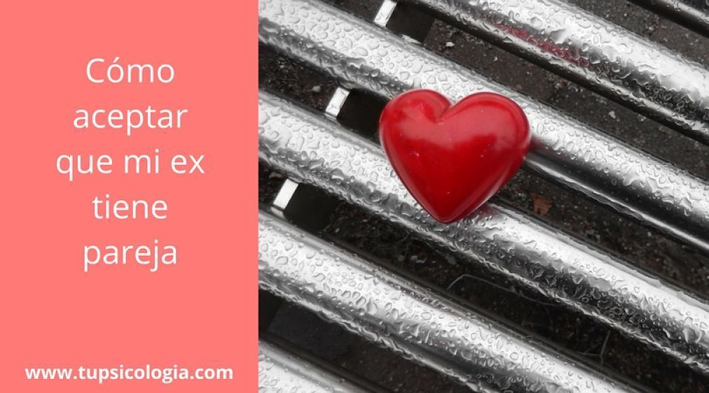 Cómo aceptar que tu ex ya tiene pareja. Conoce las claves