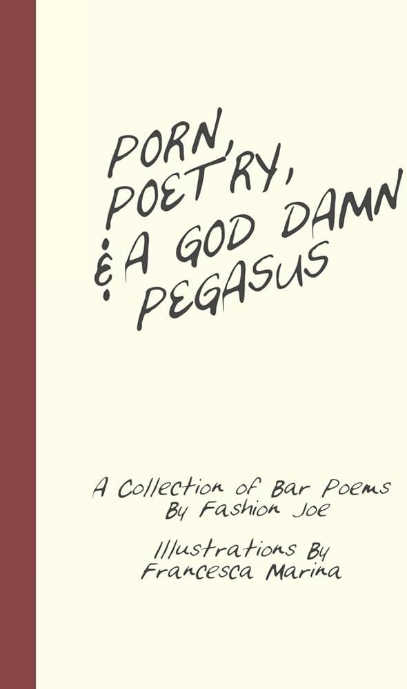 Porn, Poetry, And A God Damn Pegasus: A Collection of Bar Poems ...