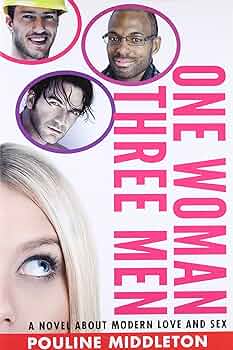 One Woman Three Men: A Novel About Modern Love and Sex: Middleton ...