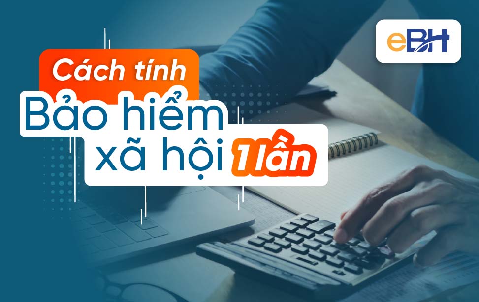 Hướng dẫn cách tính BHXH 1 lần online dễ thực hiện năm 2023